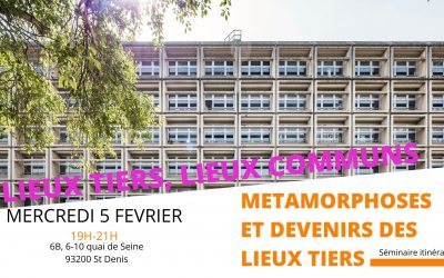 « Lieux tiers, lieux communs », Séminaire Métamorphoses et devenirs des lieux tiers